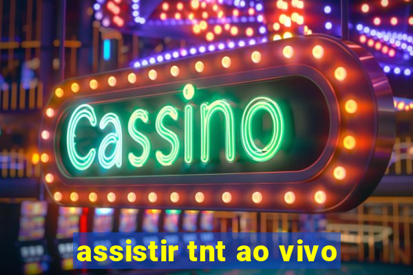 assistir tnt ao vivo